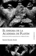 enigma de la academia de platon: escepticos contra dogmaticos en grecia clasica-ramon roman alcala-9788496756144 enigma de la academia de platon: escepticos contra dogmaticos en grecia clasica-ramon roman alcala-9788496756144
