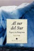 al sur del sur: viaje a la patagonia-leon lasa fernandez-baron-9788496968844 al sur del sur: viaje a la patagonia-leon lasa fernandez-baron-9788496968844