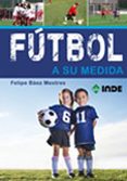 futbol a su medida-felipe baez mestres-9788497293044 futbol a su medida-felipe baez mestres-9788497293044