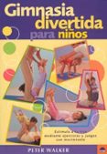 gimnasia divertida para niños-peter walker-9788497540544 gimnasia divertida para niños-peter walker-9788497540544