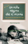 un niño seguro de si mismo: como reforzar la autoestima de su hij o-paola santagostino-9788497772044 un niño seguro de si mismo: como reforzar la autoestima de su hij o-paola santagostino-9788497772044