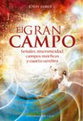 el gran campo: señales, sincronidad, campos morficos y cuarto cer ebro-john james-9788497777544 el gran campo: señales, sincronidad, campos morficos y cuarto cer ebro-john james-9788497777544