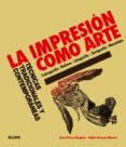 la impresion como arte: tecnicas tradicionales y contemporaneas: calcografia, relieve, litografia, serigrafia; monotipo-ann d arcy hughes-hebe vernon-morris-9788498014044 la impresion como arte: tecnicas tradicionales y contemporaneas: calcografia, relieve, litografia, serigrafia; monotipo-ann d arcy hughes-hebe vernon-morris-9788498014044