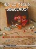 ¡no lo tires juguemos!: juegos con material de desecho-maria teresa fernandez sanchez-9788498235944 ¡no lo tires juguemos!: juegos con material de desecho-maria teresa fernandez sanchez-9788498235944