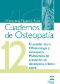 cuaderno de osteopatia nº 12: el paladar duro. oftalmologia y pro tocolos de actuacion-francisco fajardo ruiz-9788498272444 cuaderno de osteopatia nº 12: el paladar duro. oftalmologia y pro tocolos de actuacion-francisco fajardo ruiz-9788498272444