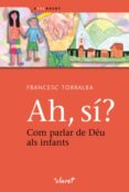 ah, si? com parlar de deu als infants-francesc torralba rosello-9788498462944 ah, si? com parlar de deu als infants-francesc torralba rosello-9788498462944