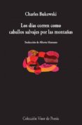 los dias corren como caballos salvajes por las montañas-charles bukowski-9788498958744 los dias corren como caballos salvajes por las montañas-charles bukowski-9788498958744