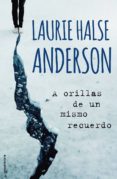 a orillas de un mismo recuerdo-laurie halse anderson-9788499189444 a orillas de un mismo recuerdo-laurie halse anderson-9788499189444