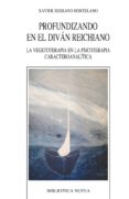 profundizando en el divan reichiano: la vegetoterapia en la psico terapia caracteroanalitica-xavier serrano hortelano-9788499402444 profundizando en el divan reichiano: la vegetoterapia en la psico terapia caracteroanalitica xavier serrano hortelano 9788499402444