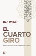 el cuarto giro: evolucionando hacia un budismo integral-ken wilber-9788499884844 el cuarto giro: evolucionando hacia un budismo integral-ken wilber-9788499884844