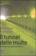 il tunnel dell multe. ontologia degli oggetti quotidiani-maurizio ferraris-9788806191344 il tunnel dell multe. ontologia degli oggetti quotidiani-maurizio ferraris-9788806191344
