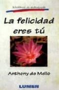 la felicidad eres tu-anthony de mello-9789507244544 la felicidad eres tu-anthony de mello-9789507244544