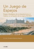 un juego de espejos. rasgos mudejares de la arquitectura y el hab itar en la españa de los siglos xvi-xvii-fernando martinez nespral-9789875840744 un juego de espejos. rasgos mudejares de la arquitectura y el hab itar en la españa de los siglos xvi-xvii-fernando martinez nespral-9789875840744