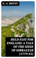 Rapidshare descargar libros electrónicos gratis HELD FAST FOR ENGLAND: A TALE OF THE SIEGE OF GIBRALTAR (1779-83) RTF iBook ePub (Literatura española) de G. A. HENTY