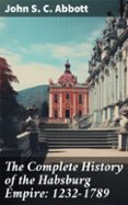 Descargas de libros online gratis. THE COMPLETE HISTORY OF THE HABSBURG EMPIRE: 1232-1789  (edición en inglés)