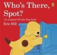 who s there, spot?-eric hill-9780141343754 who s there, spot?-eric hill-9780141343754