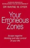 your erroneous zones: escape negative thinking and take control of your life-wayne w. dyer-9780749939854 your erroneous zones: escape negative thinking and take control of your life-wayne w. dyer-9780749939854