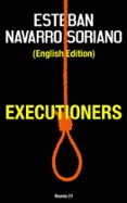 Descarga gratuita de ebook tutorial en francés EXECUTIONERS
        EBOOK (edición en inglés) (Literatura española) 9781667441054 de ESTEBAN NAVARRO PDB
