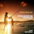 Libro de ingles gratis para descargar COMO SER UM PESCADOR DE SUCESSO
        EBOOK (edición en portugués)
