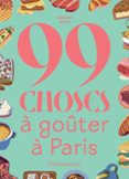 99 CHOSES À GOÛTER À PARIS  (edición en francés)