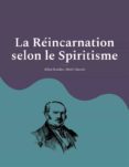 Descarga gratuita de Ebook mobi LA RÉINCARNATION SELON LE SPIRITISME de ALLAN KARDEC (Literatura española) 