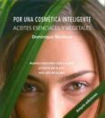 por una cosmetica inteligente, aceites esenciales y vegetales: aceites esenciales sobre la piel, a traves de la piel, mas alla de la piel-dominique baudoux-9782875520654 por una cosmetica inteligente, aceites esenciales y vegetales: aceites esenciales sobre la piel, a traves de la piel, mas alla de la piel-dominique baudoux-9782875520654