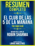 Descargar ebooks gratuitos de epub RESUMEN COMPLETO: EL CLUB DE LAS 5 DE LA MAÑANA (THE 5 AM CLUB) - BASADO EN EL LIBRO DE ROBIN SHARMA  de LIBROS MAESTROS