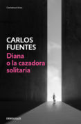 diana o la cazadora solitaria (ebook)-carlos fuentes-9786073139854 diana o la cazadora solitaria (ebook)-carlos fuentes-9786073139854