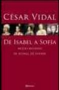 de isabel a sofia: medio milenio de reinas de españa-cesar vidal-9788408052654 de isabel a sofia: medio milenio de reinas de españa-cesar vidal-9788408052654