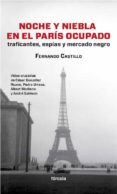 noche y niebla en el paris ocupado: traficantes, espias y mercado negro-fernando castillo caceres-9788415174554 noche y niebla en el paris ocupado: traficantes, espias y mercado negro-fernando castillo caceres-9788415174554