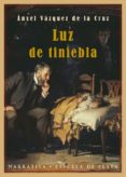 luz de tiniebla-anxel vazquez de la cruz-9788415177654 luz de tiniebla-anxel vazquez de la cruz-9788415177654