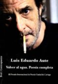 volver al agua. poesia completa (iii premio internacional de poesia ciudad de cartago)-luis eduardo aute-9788415746454 volver al agua. poesia completa (iii premio internacional de poesia ciudad de cartago)-luis eduardo aute-9788415746454