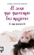 el sexo que queremos las mujeres-carme sanchez martin-9788416012954 el sexo que queremos las mujeres-carme sanchez martin-9788416012954