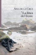 la linea del frente-aixa de la cruz-9788416148554 la linea del frente-aixa de la cruz-9788416148554