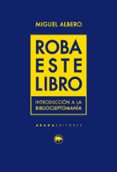 roba este libro: introduccion a la bibliocleptomania-miguel albero-9788416160754 roba este libro: introduccion a la bibliocleptomania-miguel albero-9788416160754
