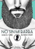 no sin mi barba-carles suñe-9788416177554 no sin mi barba-carles suñe-9788416177554