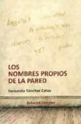 los nombres propios de la pared-fernando sanchez calvo-9788416355754 los nombres propios de la pared-fernando sanchez calvo-9788416355754
