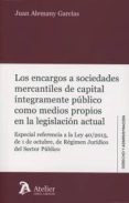 encargos a sociedades mercantiles de capital integramente publico como medios propios en la legislacion actual-juan alemany garcías-9788416652754 encargos a sociedades mercantiles de capital integramente publico como medios propios en la legislacion actual-juan alemany garcías-9788416652754