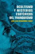 ocultismo y misterios esotericos del franquismo-jose luis hernandez garvi-9788416694754 ocultismo y misterios esotericos del franquismo-jose luis hernandez garvi-9788416694754