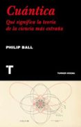 cuantica: que significa la teoria de la ciencia mas extraña-philip ball-9788417141554 cuantica: que significa la teoria de la ciencia mas extraña-philip ball-9788417141554