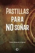 Top ebook descarga gratuita PASTILLAS PARA NO SOÑAR (Spanish Edition) de PEDRO ALONSO DE LA IGLESIA 9788418104954