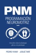 Descarga de libros de texto para cbse PNM. PROGRAMACIÓN NEUROMOTRIZ FB2 9788419466754 (Spanish Edition) de PEDRO VIVAR, JOSUÉ TARÍ