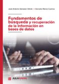 Descarga gratuita de libros para dummies. FUNDAMENTOS DE BÚSQUEDA Y RECUPERACIÓN DE LA INFORMACIÓN EN BASES DE DATOS de SALVADOR OLIVÁN JOSÉ ANTONIO, MARCO CUENCA GONZALO 9788419786654 en español CHM