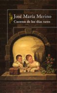cuentos de los dias raros-jose maria merino-9788420467054 cuentos de los dias raros-jose maria merino-9788420467054