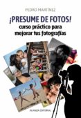 ¡presume de fotos!: curso practico para mejorar tus fotografias-pedro martinez-9788420609454 ¡presume de fotos!: curso practico para mejorar tus fotografias-pedro martinez-9788420609454