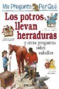 los potros llevan herraduras y otras preguntas sobre caballos (me pregunto por que)-9788424106454 los potros llevan herraduras y otras preguntas sobre caballos (me pregunto por que)-9788424106454