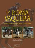 la doma vaquera: del campo a la pista de concurso-julia garcia rafols-9788425517754 la doma vaquera: del campo a la pista de concurso-julia garcia rafols-9788425517754