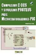 compilador c ccs y simulador proteus para microcontroladores pic (incluye cd)-eduardo garcia breijo-9788426714954 compilador c ccs y simulador proteus para microcontroladores pic (incluye cd)-eduardo garcia breijo-9788426714954