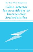 como detectar las necesidades de intervencion socioeducativa-m. paz perez-campanero atanasio-9788427709454 como detectar las necesidades de intervencion socioeducativa-m. paz perez-campanero atanasio-9788427709454