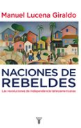 naciones de rebeldes: las revoluciones de independencia latinoame ricanas-manuel lucena giraldo-9788430607754 naciones de rebeldes: las revoluciones de independencia latinoame ricanas-manuel lucena giraldo-9788430607754